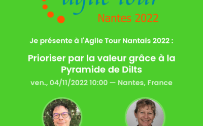 Agile Tour de Nantes 2022 : atelier « Prioriser par la valeur grâce à la pyramide de Dilts »
